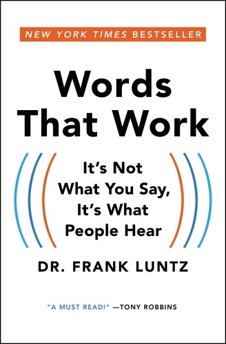Words That Work. It's Not What You Say, It's What People Hear