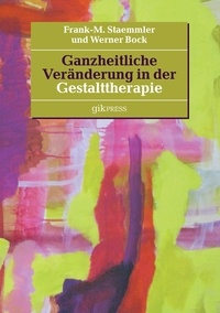 Frank-M. Staemmler et Werner Bock - Ganzheitliche Veränderung in der Gestalttherapie.