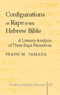Frank m. Yamada - Configurations of Rape in the Hebrew Bible - A Literary Analysis of Three Rape Narratives.