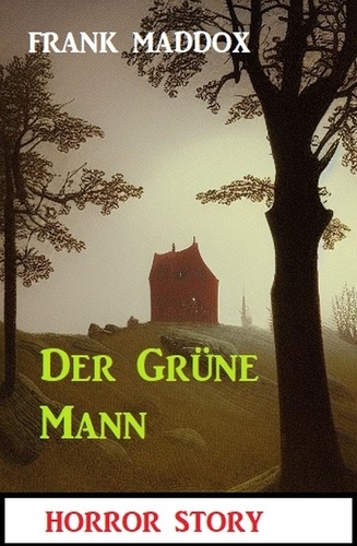  Frank Maddox - Der Grüne Mann: Horror Story.