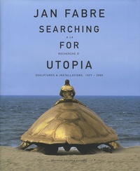 Frank Maes - Jan Fabre : à la recherche d'Utopia - Sculptures & installations, 1977-2005.