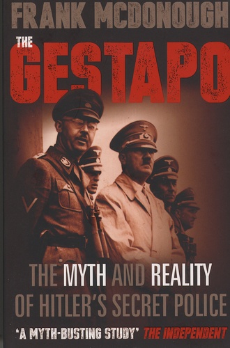 The Gestapo. The Myth and Reality of Hitler's Secret Police