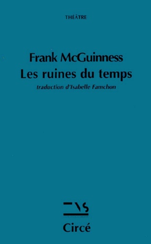 Frank McGuinness - Les ruines du temps.