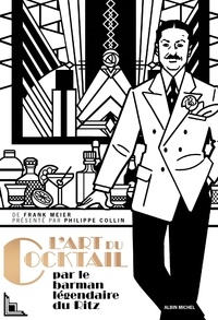 Frank Meier - L'art du cocktail-les secrets de la mixologie par le  barman legendaire du ritz - Les secrets de la mixologie par le barman légendaire du Ritz.