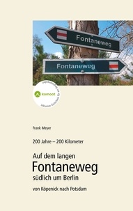 Frank Meyer et RIG Regionale Interessengemeinscha - 200 Jahre - 200 Kilometer. - Auf dem langen Fontaneweg südlich um Berlin von Köpenick nach Potsdam.