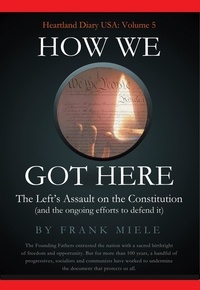  Frank Miele - How We Got Here: The Left's Assault on the Constitution - Heartland Diary USA, #5.