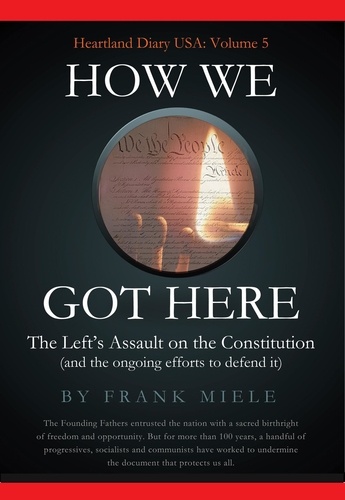  Frank Miele - How We Got Here: The Left's Assault on the Constitution - Heartland Diary USA, #5.