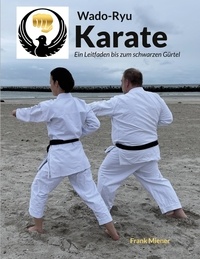 Frank Miener - Wado-Ryu Karate - Ein Leitfaden bis zum schwarzen Gürtel.