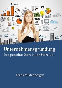 Frank Mildenberger - Unternehmensgründung - Der perfekte Start in Ihr Start-Up.