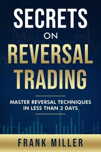 Livres pdf gratuits en ligne à télécharger Secrets On Reversal Trading: Master Reversal Techniques In Less Than 3 Days