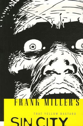 Frank Miller - Sin City Tome 4 : That Yellow Bastard.