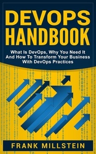  Frank Millstein - DevOps Handbook: What is DevOps, Why You Need it and How to Transform Your Business with DevOps Practices.