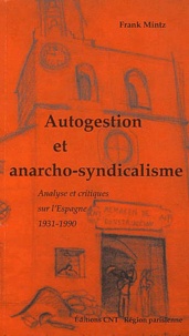 Frank Mintz - Autogestion et anarcho-syndicalisme - Analyse et critiques sur l'Espagne 1931-1990.