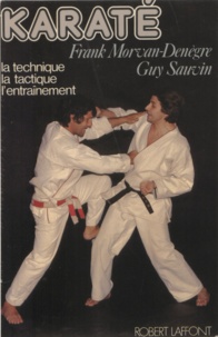 Frank Morvan-Denègre et Guy Sauvin - Karaté - La technique, la tactique, l'entraînement.