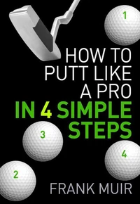 How to Putt Like a Pro in 4 Simple Steps