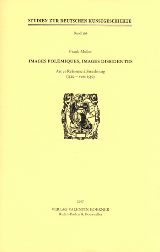 Frank Muller - Images polémiques, images dissidentes - Art et Réforme à Strasbourg (1520-vers 1550).