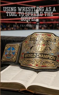 Using Wrestling as a tool to spread the Gospel