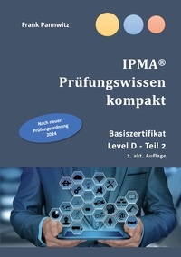 Frank Pannwitz - IPMA® Prüfungswissen kompakt - Basiszertifikat &amp; Level D-Teil2.