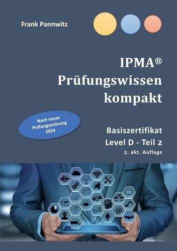 IPMA® Prüfungswissen kompakt. Basiszertifikat &amp; Level D-Teil2