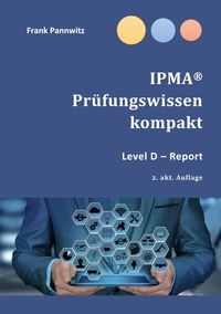 Frank Pannwitz - IPMA® Prüfungswissen kompakt - Level D - Report.