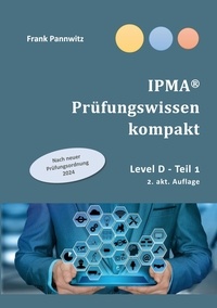 Frank Pannwitz - IPMA® Prüfungswissen kompakt - Level D Teil 1.