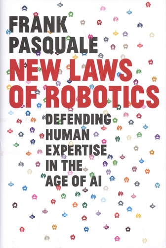 Frank Pasquale - New Laws of Robotics - Defending Human Expertise in the Age of AI.