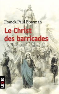 Frank-Paul Bowman - Le Christ des barricades - 1789-1848.