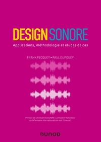 Frank Pecquet et Paul Dupouey - Design sonore - Applications, méthodologie et études de cas.