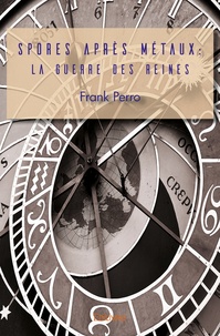Frank Perro - Spores après métaux - La guerre des reines.