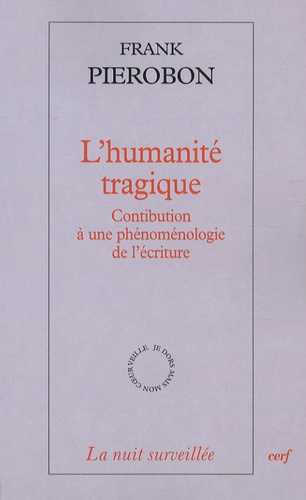 Frank Pierobon - L'humanité tragique - Contribution à une phénoménologie de l'écriture.