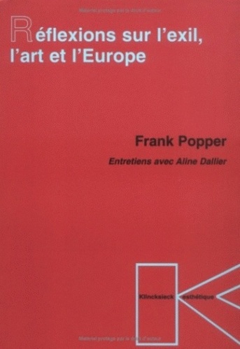 Frank Popper - Réflexions sur l'exil, l'art et l'Europe - Entretiens avec Aline Dallier.