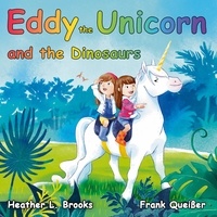 Frank Queisser et Heather L. Brooks - Eddy the Unicorn - and the Dinosaurs.