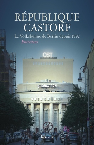 République Castorf. La Volksbühne de Berlin depuis 1992