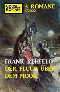  Frank Rehfeld - Der Fluch über dem Moor: Gruselroman Großband 3 Romane 7/2022.