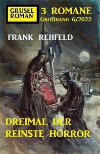  Frank Rehfeld - Dreimal der reinste Horror: Gruselroman Großband 3 Romane 6/2022.