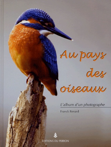 Frank Renard - Au pays des oiseaux - L'album d'un photographe.