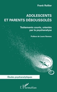Frank Rollier - Adolescents et parents déboussolés - Traitements courts, orientés par la psychanalyse.