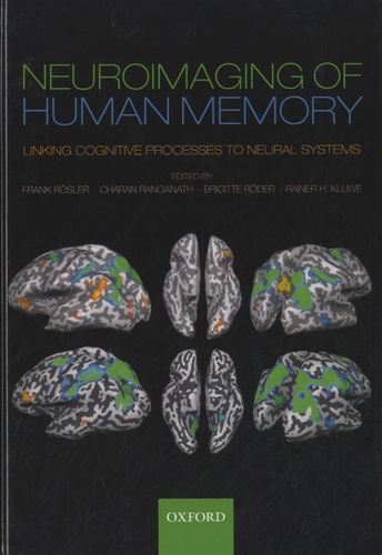 Frank Rösler et Charan Ranganath - Neuroimaging of Human Memory - Linking Cognitive Processes to Neural Systems.
