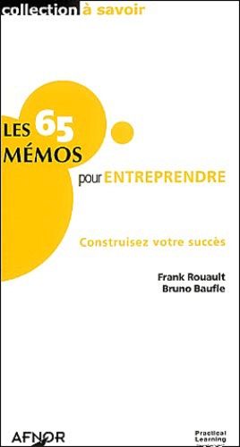 Frank Rouault et Bruno Baufle - Les 65 mémos pour entreprendre - Construisez votre succès.