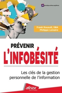 Frank Rouault et Philippe Lemaire - Prévenir l'infobésité - Les clés de la gestion personnelle de l'information.
