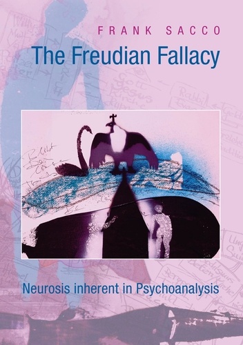 The Freudian Fallacy. Neurosis inherent in Psychoanalysis