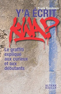 Frank Sandevoir - Y'a écrit kwa ? - Le graffiti expliqué aux curieux et aux débutants.