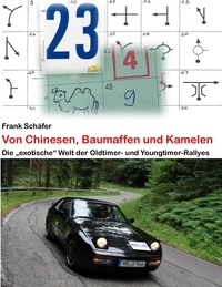 Frank Schäfer - Von Chinesen, Baumaffen und Kamelen - Die "exotische" Welt der Oldtimer- und Youngtimer-Rallyes.