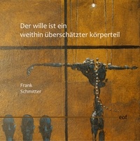 Frank Schmitter - Der Wille ist ein weithin überschätzter Körperteil.
