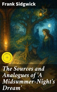The Sources and Analogues of 'A Midsummer-Night's Dream'