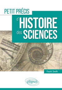 Frank Smith - Petit précis d'histoire des sciences.
