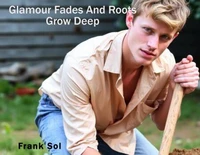Glamour Fades and Roots Grow Deep
