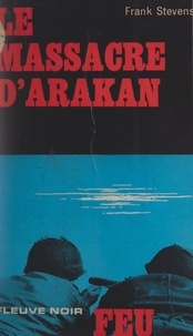 Frank Stevens et Bruno Martin - Le massacre d'Arakan.