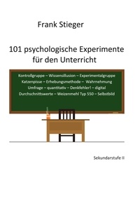 Frank Stieger - 101 psychologische Experimente für den Unterricht - Sekundarstufe II.