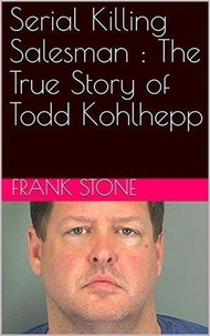  Frank Stone - Serial Killing Salesman : The True Story of Todd Kohlhepp.